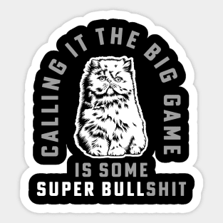 Calling It The Big Game is Some Super Bullshit Cat Football Game Sticker